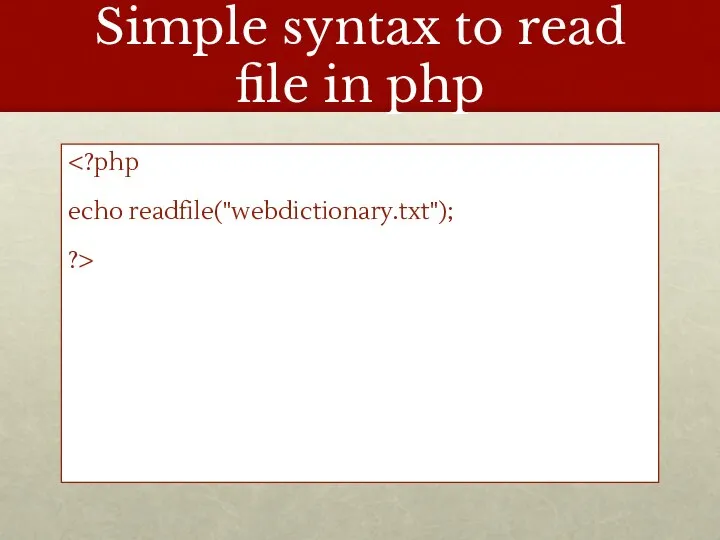 Simple syntax to read file in php echo readfile("webdictionary.txt"); ?>