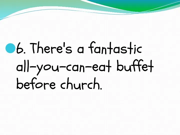 6. There's a fantastic all-you-can-eat buffet before church.