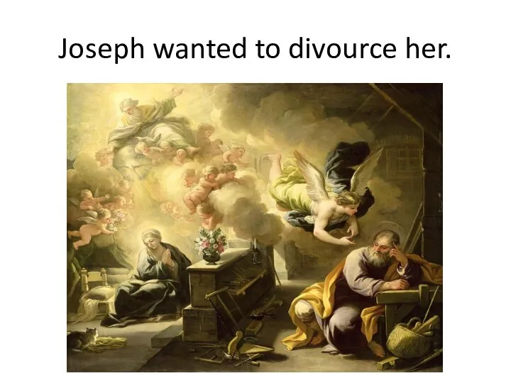 Joseph wanted to divource her.