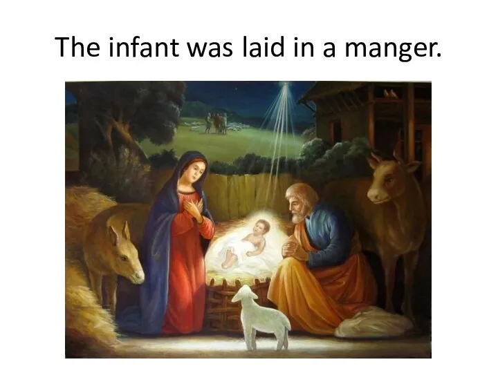 The infant was laid in a manger.