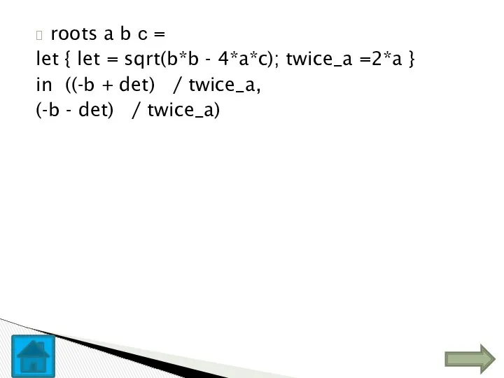 roots a b с = let { let = sqrt(b*b -