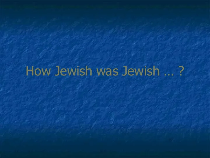 How Jewish was Jewish … ?