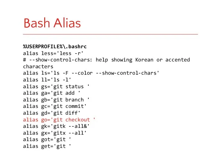 %USERPROFILE%\.bashrc alias less='less -r' # --show-control-chars: help showing Korean or accented