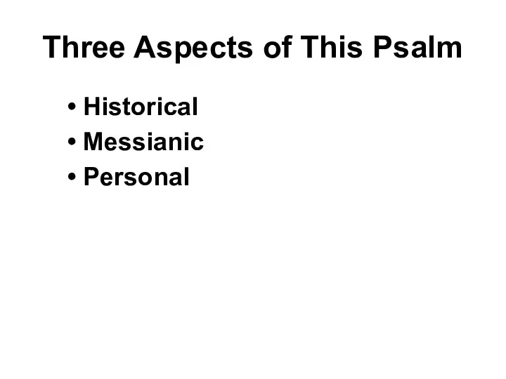 Three Aspects of This Psalm Historical Messianic Personal