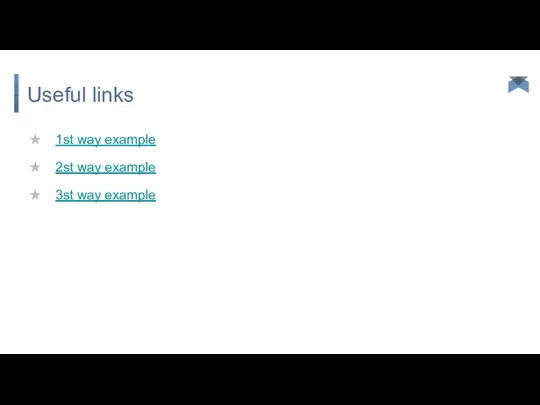 Useful links 1st way example 2st way example 3st way example