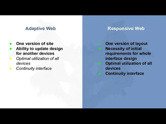 Adaptive Web Responsive Web One version of site Ability to update