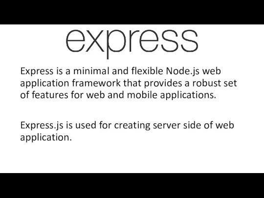 Express is a minimal and flexible Node.js web application framework that