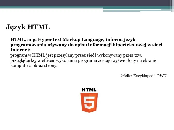 Język HTML HTML, ang. HyperText Markup Language, inform. język programowania używany