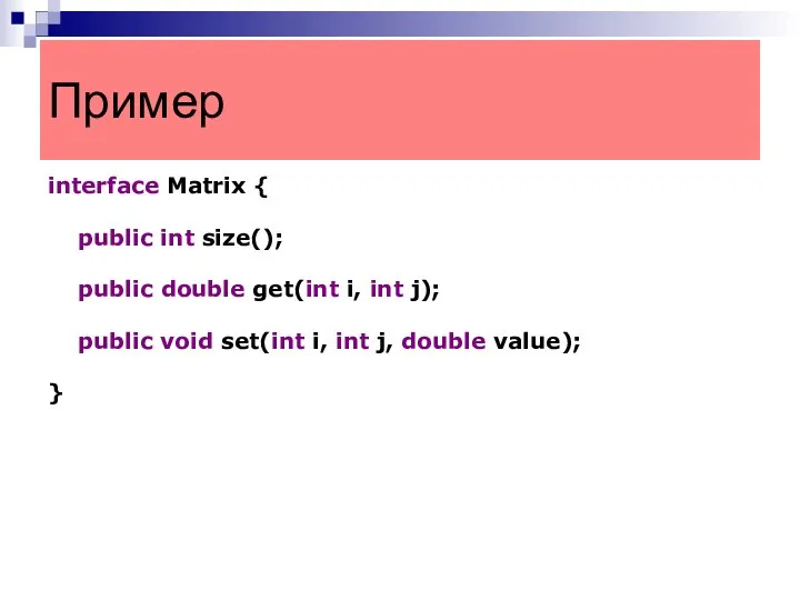 interface Matrix { public int size(); public double get(int i, int