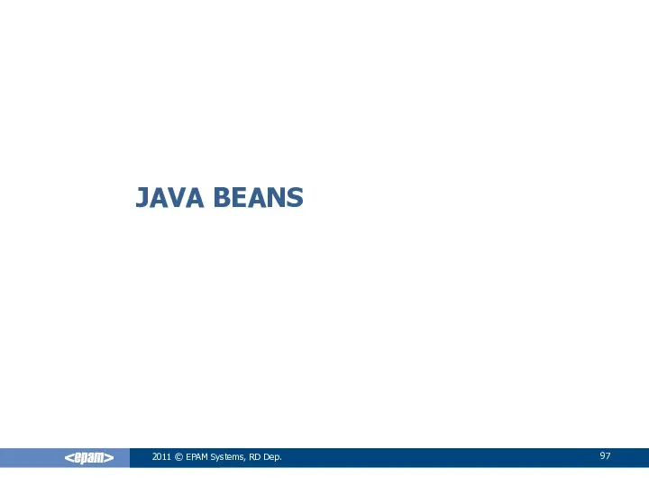 JAVA BEANS 2011 © EPAM Systems, RD Dep.