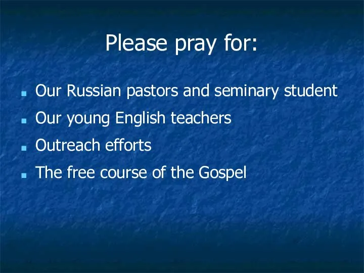 Please pray for: Our Russian pastors and seminary student Our young