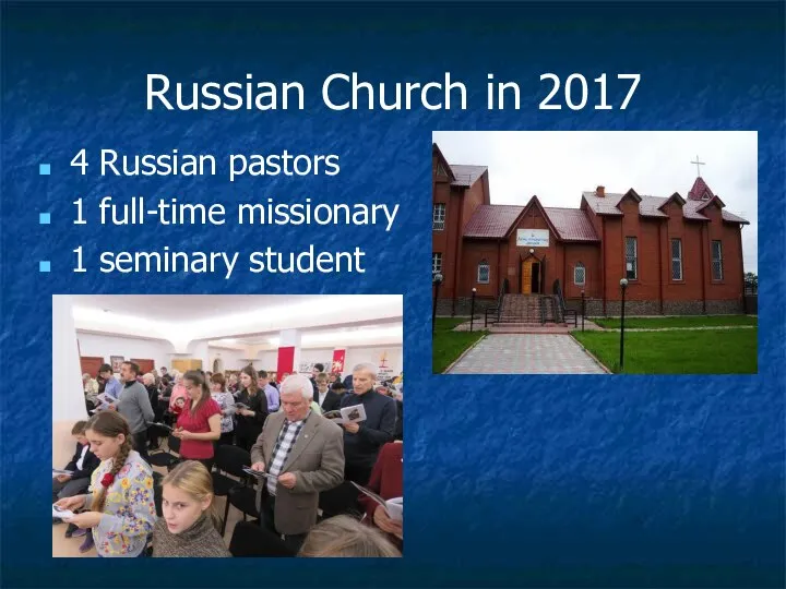 Russian Church in 2017 4 Russian pastors 1 full-time missionary 1 seminary student