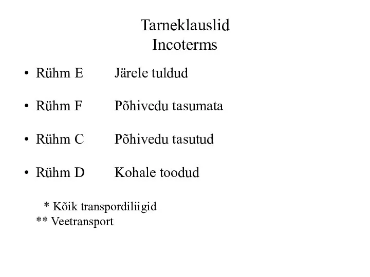 Tarneklauslid Incoterms Rühm E Järele tuldud Rühm F Põhivedu tasumata Rühm