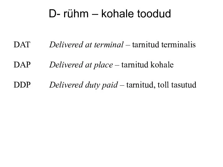 D- rühm – kohale toodud DAT Delivered at terminal – tarnitud