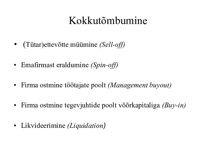 Kokkutõmbumine (Tütar)ettevõtte müümine (Sell-off) Emafirmast eraldumine (Spin-off) Firma ostmine töötajate poolt