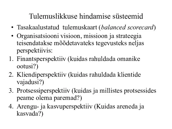 Tulemuslikkuse hindamise süsteemid Tasakaalustatud tulemuskaart (balanced scorecard) Organisatsiooni visioon, missioon ja