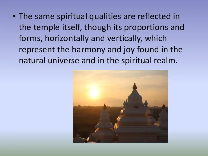 The same spiritual qualities are reflected in the temple itself, though
