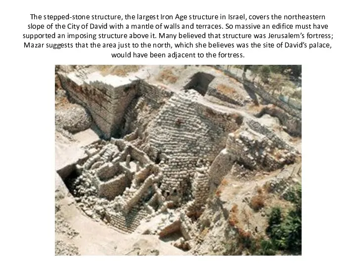 The stepped-stone structure, the largest Iron Age structure in Israel, covers