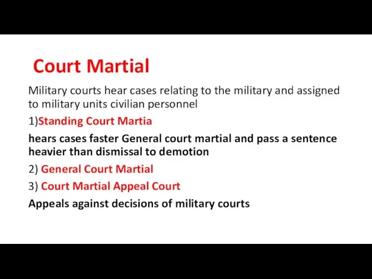 Court Martial Military courts hear cases relating to the military and