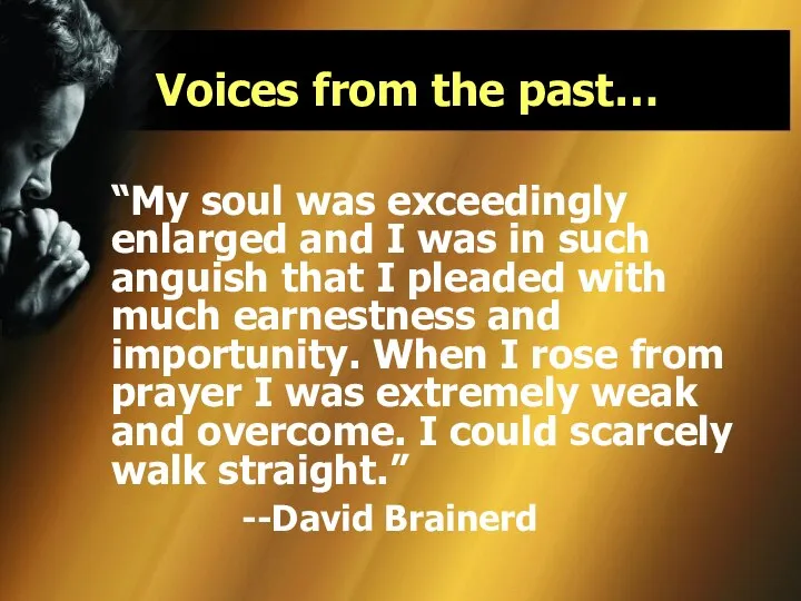 Voices from the past… “My soul was exceedingly enlarged and I