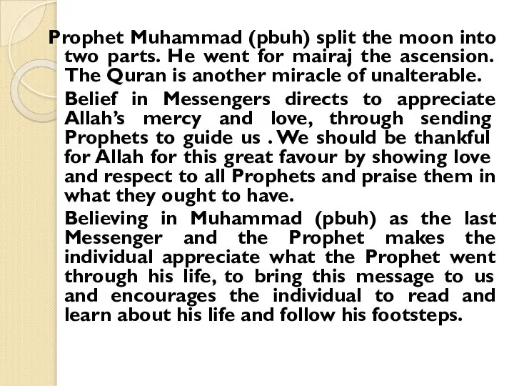 Prophet Muhammad (pbuh) split the moon into two parts. He went