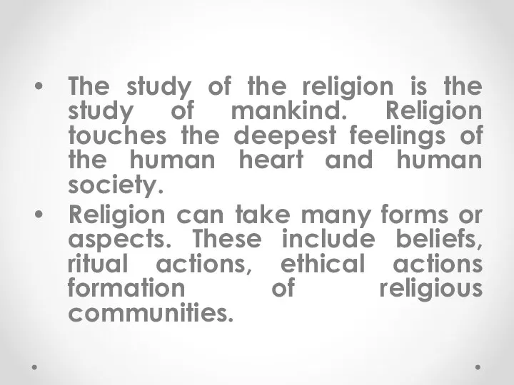 The study of the religion is the study of mankind. Religion