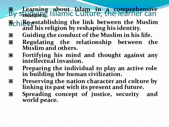 By studying Islamic Culture, the learner can achieve: Learning about Islam