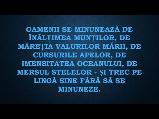 OAMENII SE MINUNEAZĂ DE ÎNĂLȚIMEA MUNȚILOR, DE MĂREȚIA VALURILOR MĂRII, DE