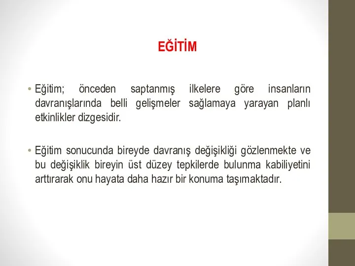 EĞİTİM Eğitim; önceden saptanmış ilkelere göre insanların davranışlarında belli gelişmeler sağlamaya