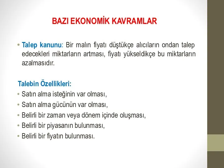 BAZI EKONOMİK KAVRAMLAR Talep kanunu: Bir malın fiyatı düştükçe alıcıların ondan