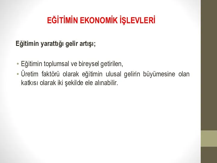 EĞİTİMİN EKONOMİK İŞLEVLERİ Eğitimin yarattığı gelir artışı; Eğitimin toplumsal ve bireysel