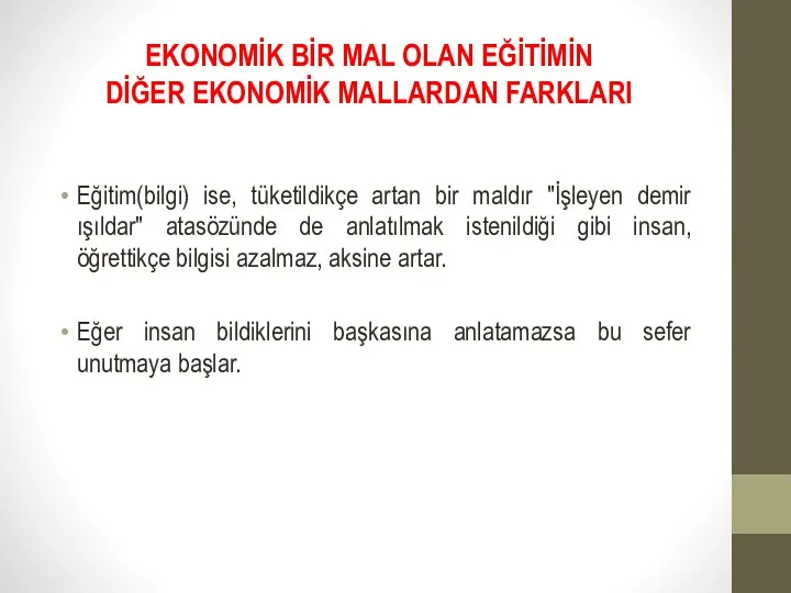 EKONOMİK BİR MAL OLAN EĞİTİMİN DİĞER EKONOMİK MALLARDAN FARKLARI Eğitim(bilgi) ise,