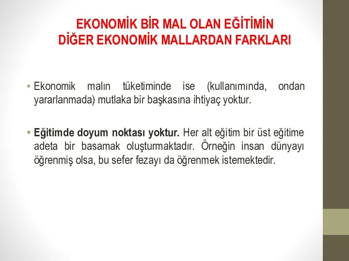 EKONOMİK BİR MAL OLAN EĞİTİMİN DİĞER EKONOMİK MALLARDAN FARKLARI Ekonomik malın