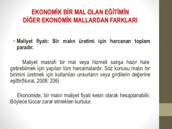 EKONOMİK BİR MAL OLAN EĞİTİMİN DİĞER EKONOMİK MALLARDAN FARKLARI Maliyet fiyatı: