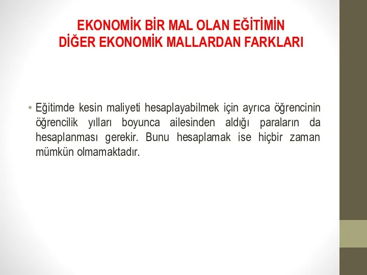 EKONOMİK BİR MAL OLAN EĞİTİMİN DİĞER EKONOMİK MALLARDAN FARKLARI Eğitimde kesin