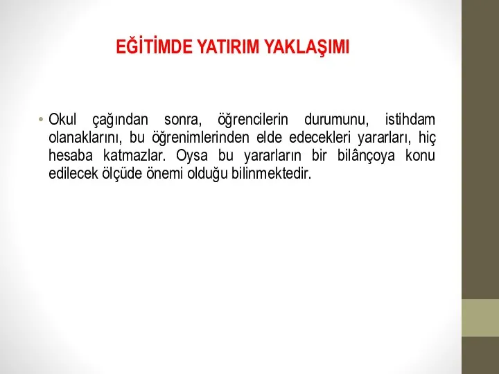 EĞİTİMDE YATIRIM YAKLAŞIMI Okul çağından sonra, öğrencilerin durumunu, istihdam olanaklarını, bu