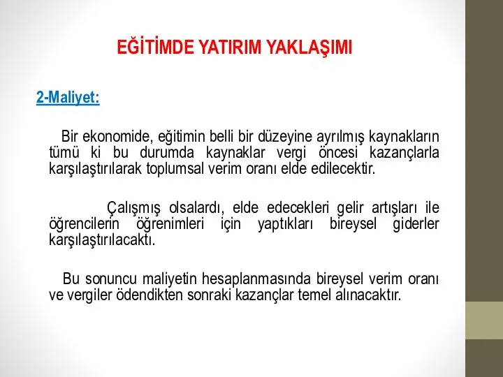 EĞİTİMDE YATIRIM YAKLAŞIMI 2-Maliyet: Bir ekonomide, eğitimin belli bir düzeyine ayrılmış