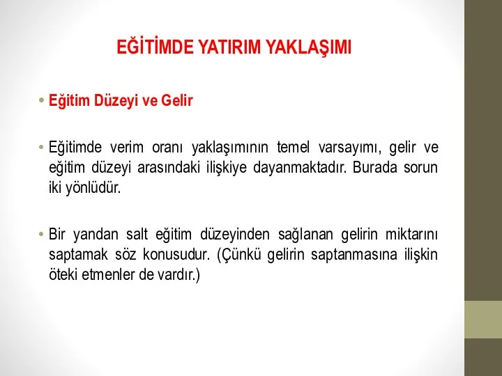 EĞİTİMDE YATIRIM YAKLAŞIMI Eğitim Düzeyi ve Gelir Eğitimde verim oranı yaklaşımının