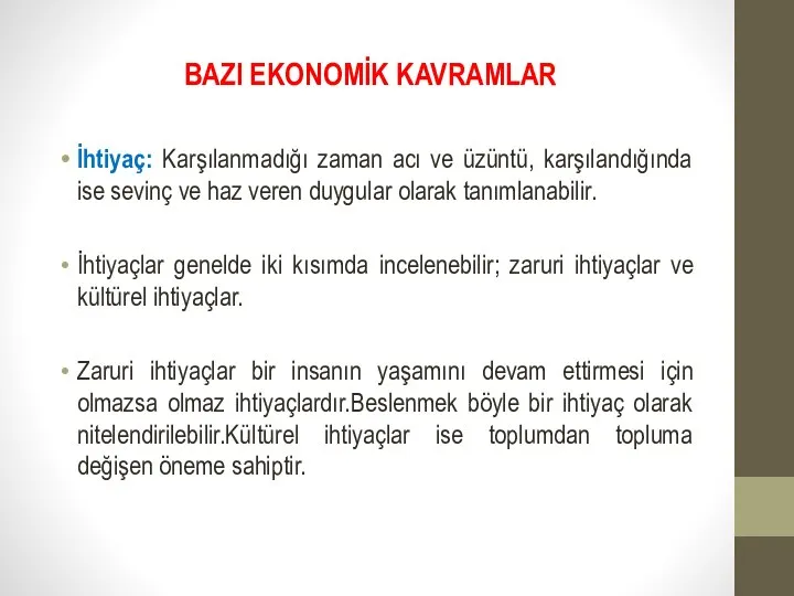 BAZI EKONOMİK KAVRAMLAR İhtiyaç: Karşılanmadığı zaman acı ve üzüntü, karşılandığında ise