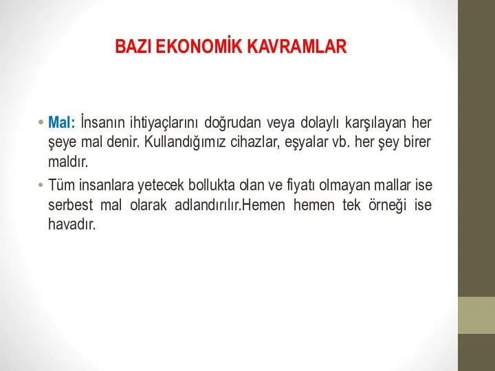 BAZI EKONOMİK KAVRAMLAR Mal: İnsanın ihtiyaçlarını doğrudan veya dolaylı karşılayan her