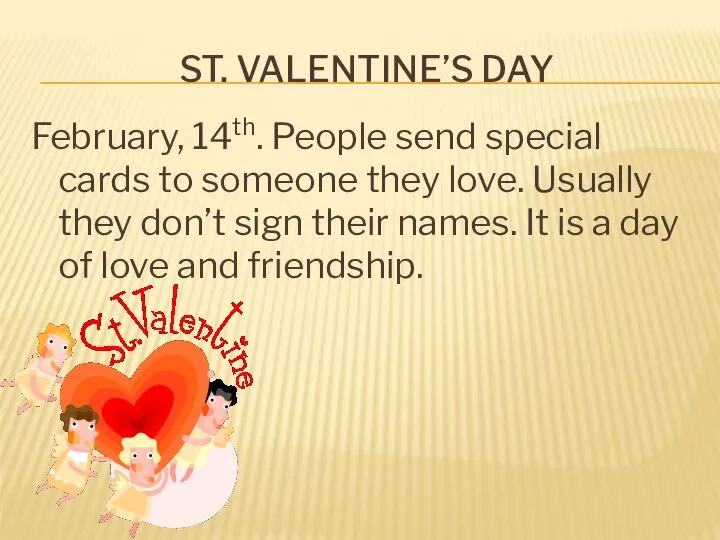 ST. VALENTINE’S DAY February, 14th. People send special cards to someone