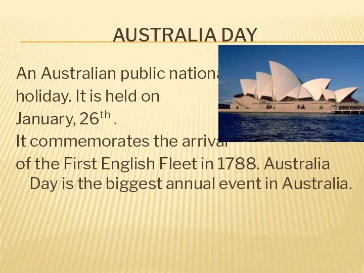 AUSTRALIA DAY An Australian public national holiday. It is held on