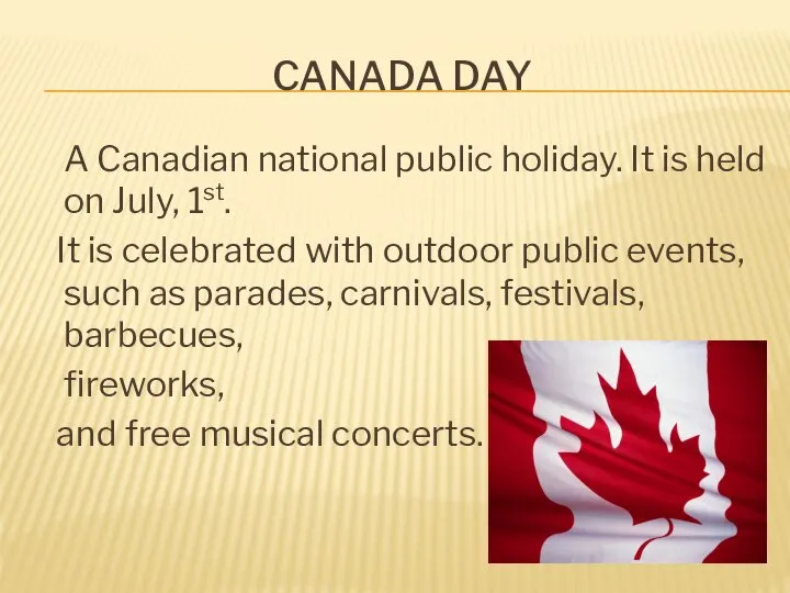 CANADA DAY A Canadian national public holiday. It is held on