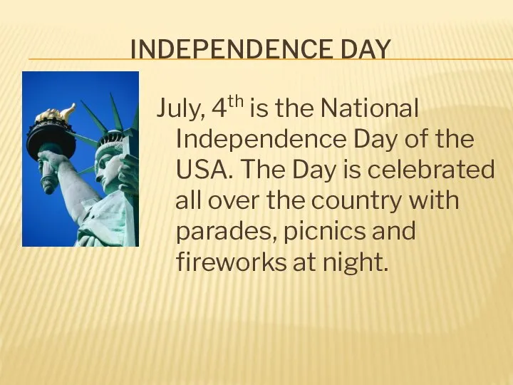 INDEPENDENCE DAY July, 4th is the National Independence Day of the