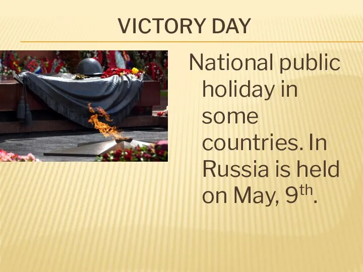 VICTORY DAY National public holiday in some countries. In Russia is held on May, 9th.