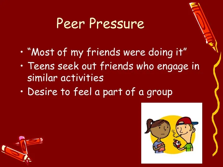 Peer Pressure “Most of my friends were doing it” Teens seek