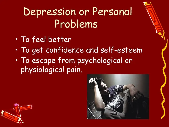 Depression or Personal Problems To feel better To get confidence and