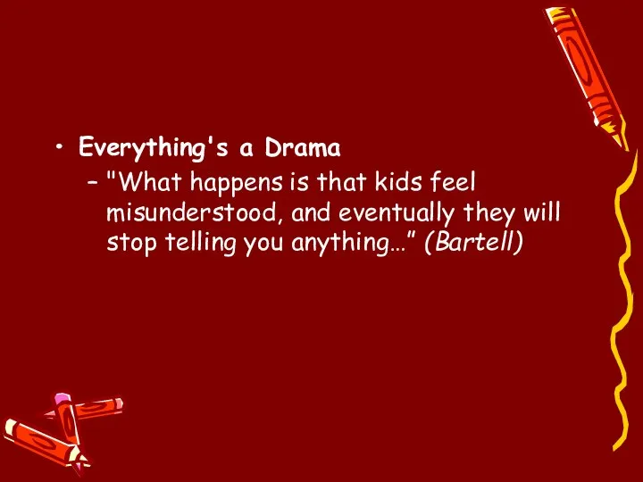 Everything's a Drama "What happens is that kids feel misunderstood, and