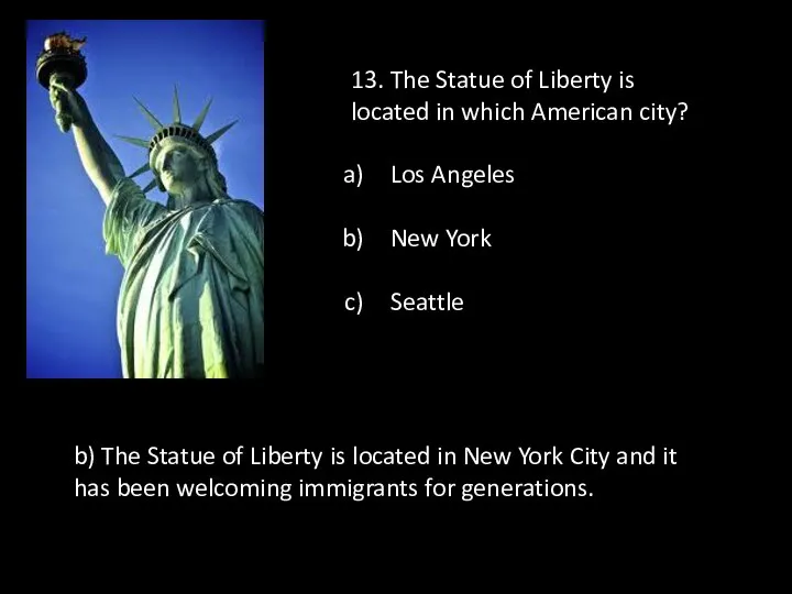 13. The Statue of Liberty is located in which American city?