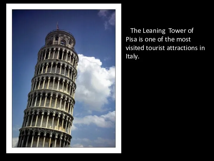 The Leaning Tower of Pisa is one of the most visited tourist attractions in Italy.